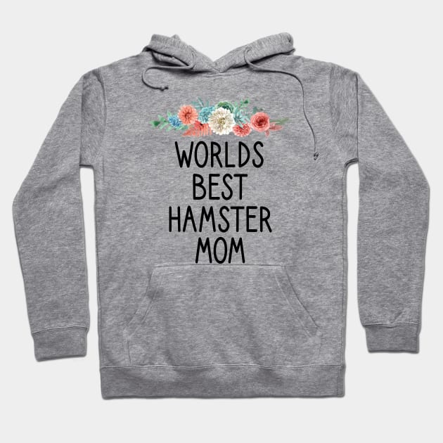 Worlds best hamster mom / Hamster Mom , Hamster, Funny Hamster , Hamster Lover, Hamster Owner, Hamster Gift, Hamster Mom hamster floral style idea design Hoodie by First look